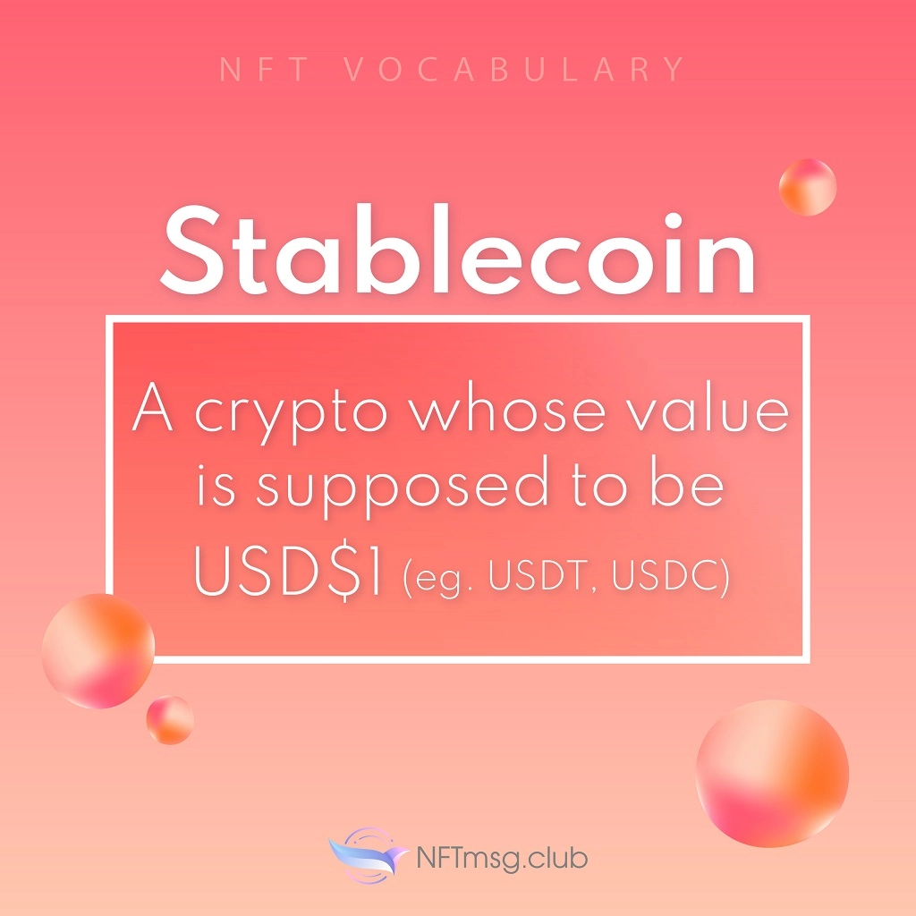 Stablecoin is a crypto whose face value is supposed to be USD$1 (e.g. USDT, USDC)